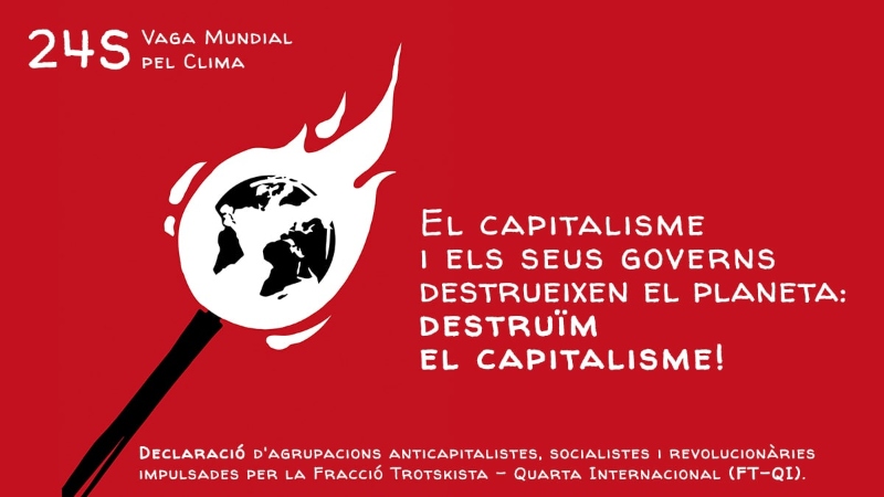 El capitalisme i els seus governs destrueixen el planeta, destruïm el capitalisme!