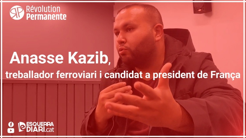 Anasse Kazib: "Volem encarnar una tradició que no tingui por de parlar de comunisme ni de revolució"